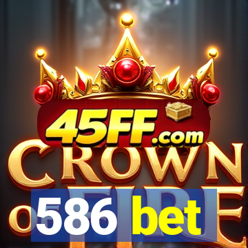 586 bet
